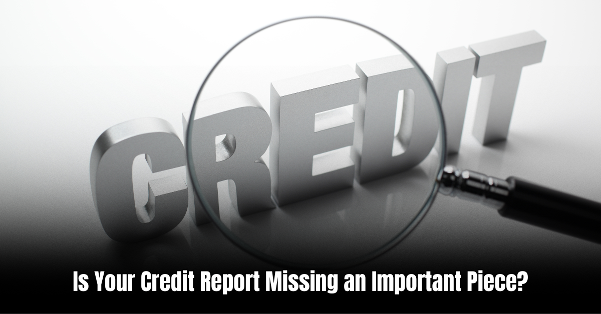 Mortgage MIA: Is Your Credit Report Missing an Important Piece?