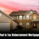 What is Tax Disbursement Mortgage  : All You Need to Know