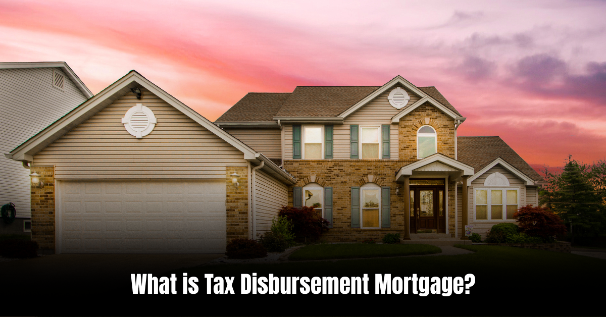 What is Tax Disbursement Mortgage  : All You Need to Know
